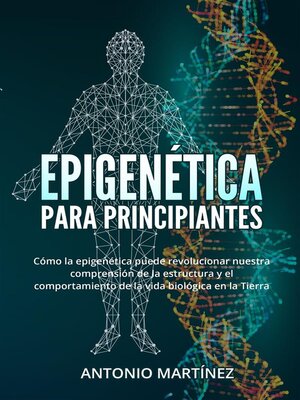 cover image of Epigenética  para principiantes. Cómo la epigenética puede revolucionar nuestra comprensión de la estructura y el comportamiento de la vida biológica en la Tierra